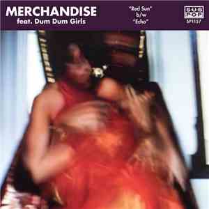 Merchandise  Featuring Dum Dum Girls - Red Sun / Echo mp3 album