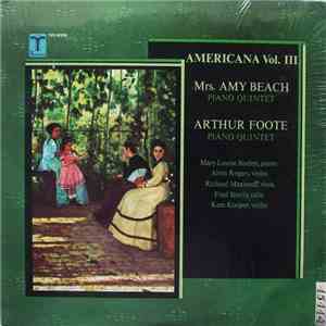 Mrs. Amy Beach / Arthur Foote, Mary Louise Boehm, Alvin Rogers, Richard Maximoff, Fred Sherry, Kees Kooper - Americana Vol. III: Beach / Foote mp3 album