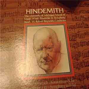 Paul Hindemith, The University Of Michigan School Of Music Brass, Percussion, Voices And Harps, H. Robert Reynolds - Hindemith The University Of Michigan Schol Of Music Wind Ensemble & Symphony Band mp3 album