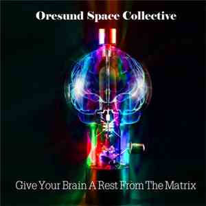 Øresund Space Collective - Give Your Brain A Rest From The Matrix mp3 album