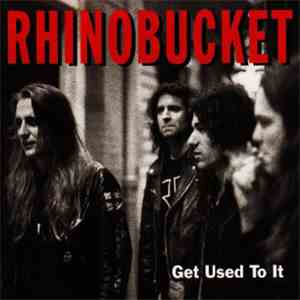 Rhino Bucket - Get Used To It mp3 album