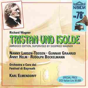 Richard Wagner - Karl Elmendorff, Orchestra Del Festival Di Bayreuth, Coro Del Festival Di Bayreuth, Nanny Larsen-Todsen, Gunnar Graarud - Tristan Und Isolde mp3 album