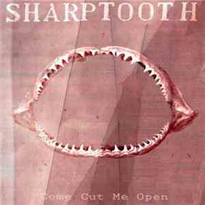 SHARPTOOTH - Come Cut Me Open mp3 album
