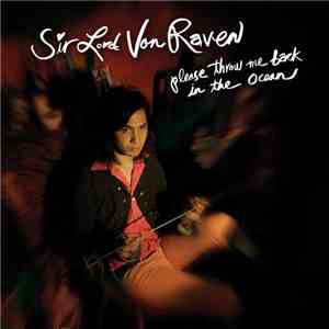 Sir Lord Von Raven - Please Throw Me Back In The Ocean mp3 album