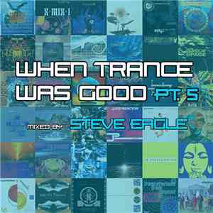 Steve Eagle - When Trance Was Good Pt. 5 mp3 album