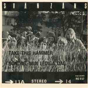 Svänzåns Med Sånggruppen Sorry - Take This Hammer / Söndag, Min Lediga Dag mp3 album