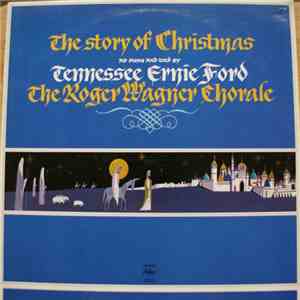 Tennessee Ernie Ford, The Roger Wagner Chorale - The Story Of Christmas As Sung And Told By Tennessee Ernie Ford And The Roger Wagner Chorale mp3 album