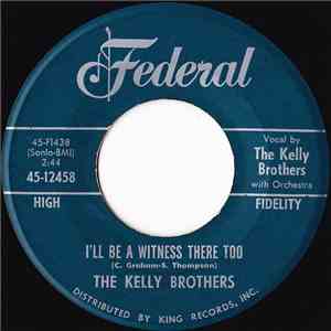 The Kelly Brothers - I'll Be A Witness There Too / I'm So Glad Today mp3 album