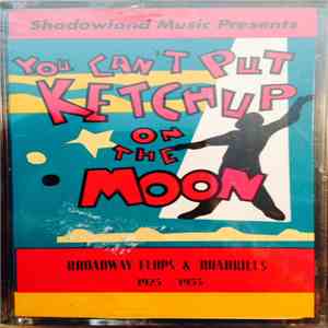 Various - You Can't Put Ketchup On The Moon: Broadway Flops & Roadkills 1925-1955 mp3 album