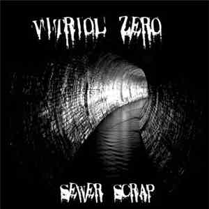 Vitriol Zero - Sewer Scrap mp3 album