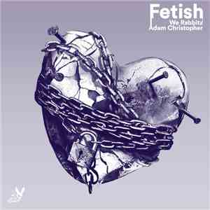 We Rabbitz & Adam Christopher  - Fetish mp3 album