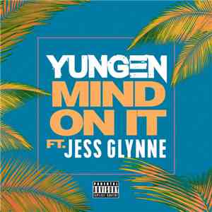 Yungen Ft. Jess Glynne - Mind On It mp3 album