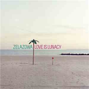 Zelazowa - Love Is Lunacy mp3 album