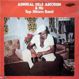 Admiral Dele Abiodun & His Top Hitters Band - Admiral Dele Abiodun & His Top Hitters Band mp3 album