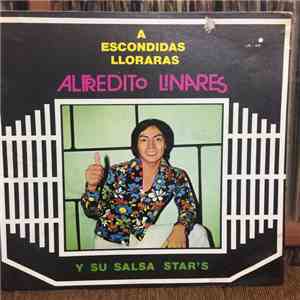 Alfredito Linares Y Su Salsa Star's - A Escondidas Lloraras mp3 album