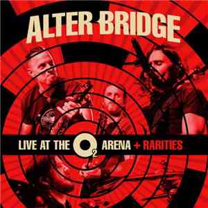 Alter Bridge - Live At The O2 Arena + Rarities mp3 album