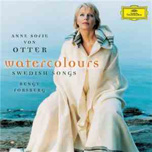 Anne Sofie von Otter, Bengt Forsberg - Watercolors (Swedish Songs) mp3 album