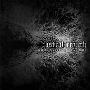 Astral Rebirth - Surrendered To The Black Immensity mp3 album