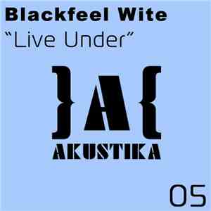 Blackfeel Wite - Live Under mp3 album
