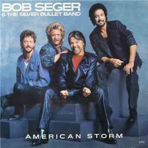 Bob Seger & The Silver Bullet Band - American Storm mp3 album