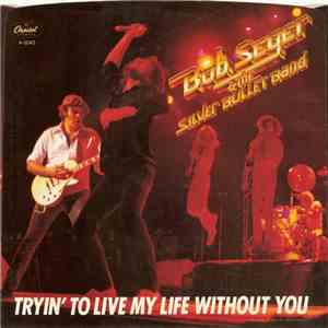 Bob Seger & The Silver Bullet Band - Tryin' To Live My Life Without You mp3 album