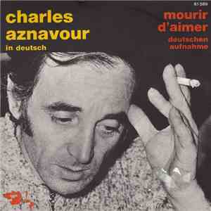 Charles Aznavour - In Deutsch: Mourir D'Aimer / Nein, Ich Vergass Nichts Davon mp3 album