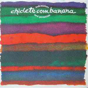 Chiclete Com Banana - Toda Mistura Será Permitida mp3 album