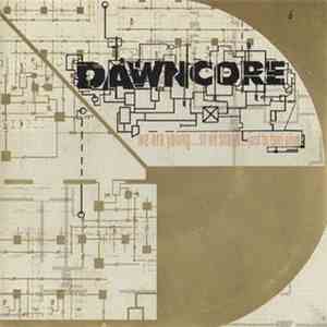 Dawncore - We Are Young...So We Scream...Just To Feel Alive mp3 album