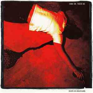 Death In Graceland - Come On, Touch Me mp3 album