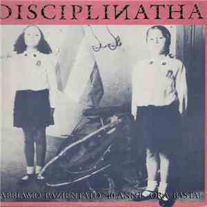 Disciplinatha - Abbiamo Pazientato 40 Anni: Ora Basta! mp3 album