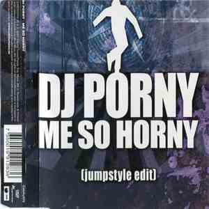 DJ Porny - Me So Horny (Jumpstyle Edit) mp3 album
