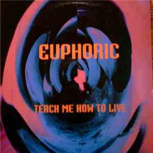 Euphoric - Teach Me How To Live mp3 album