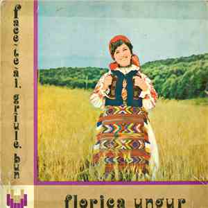 Florica Ungur - Face-te-ai, Grîule, Bun mp3 album