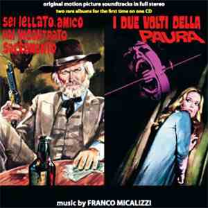 Franco Micalizzi - Sei Jellato, Amico Hai Incontrato Sacramento / I Due Volti Della Paura (Original Soundtracks) mp3 album