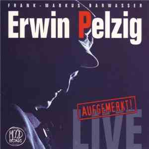 Frank-Markus Barwasser - Erwin Pelzig: Aufgemerkt! Live - Die Erste! mp3 album