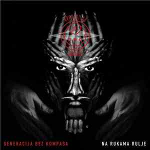 Generacija Bez Kompasa - Na Rukama Rulje mp3 album