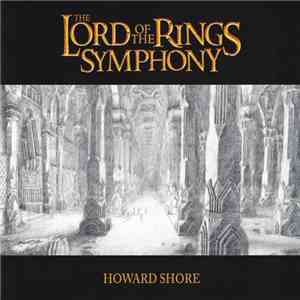 Howard Shore - The Lord Of The Rings Symphony (Six Movements For Orchestra & Chorus) mp3 album