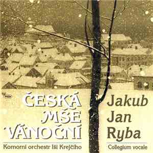 Jakub Jan Ryba / Komorní Orchestr Iši Krejčího, Collegium Vocale - Česká Mše Vánoční mp3 album