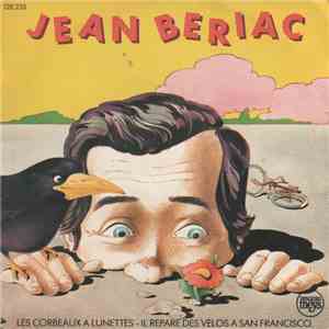 Jean Bériac - Les Corbeaux A Lunettes / Il Répare Des Vélos A San Francisco mp3 album