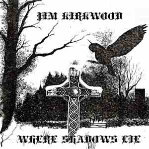 Jim Kirkwood - Where Shadows Lie mp3 album