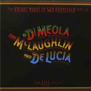 John McLaughlin / Al Di Meola / Paco De Lucia - Friday Night In San Francisco mp3 album