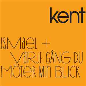 Kent  - Ismael / Varje Gång Du Möter Min Blick mp3 album