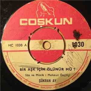 Şükran Ay - Bir Aşk İçin Ölünürmü Mü ? / Damarimda Kanimsin mp3 album