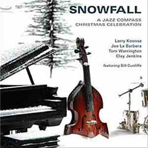 Larry Koonse, Joe LaBarbera, Tom Warrington, Clay Jenkins - Snowfall: A Jazz Compass Christmas Celebration mp3 album