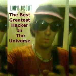 Limpie Bisquit - The Best Greatest Hacker In The Universe mp3 album