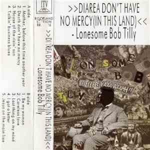 Lonesome Bob Tilly - Diarea Don't Have No Mercy (In This Land) mp3 album