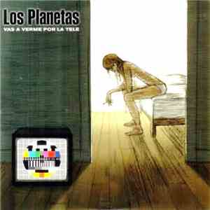 Los Planetas - Vas A Verme Por La Tele mp3 album