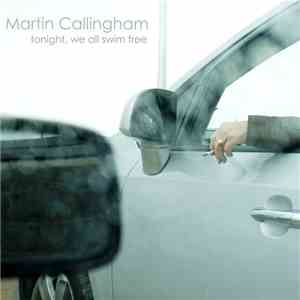 Martin Callingham - Tonight, We All Swim Free mp3 album