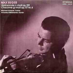 Max Reger, Manfred Scherzer, Amadeus Webersinke - Violinsonate C-moll Op. 139 / Chaconne G-moll Op. 117 Nr. 4 mp3 album