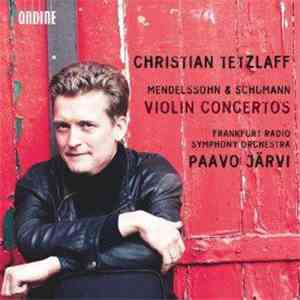 Mendelssohn & Schumann - Christian Tetzlaff, Frankfurt Radio Symphony Orchestra, Paavo Järvi - Violin Concertos mp3 album